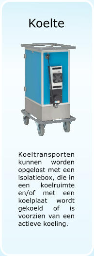 Koelte Koeltransporten kunnen worden opgelost met een isolatiebox, die in een koelruimte en/of met een koelplaat wordt gekoeld of is voorzien van een actieve koeling.